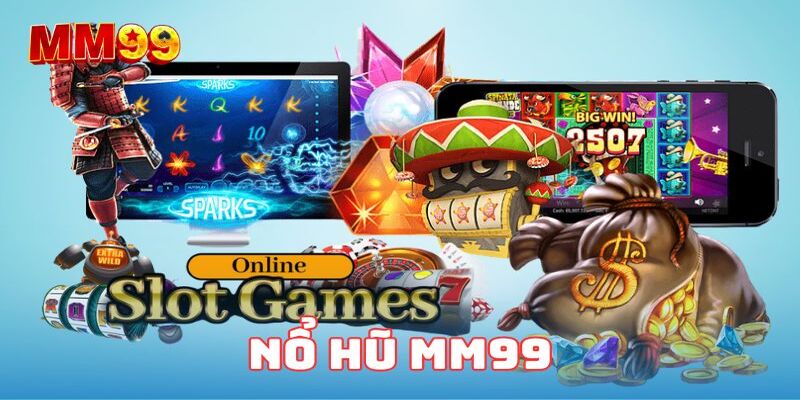 Đôi nét tổng quan về sảnh game nổ hủ MM99