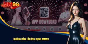 Hướng dẫn tải app MM99 chi tiết