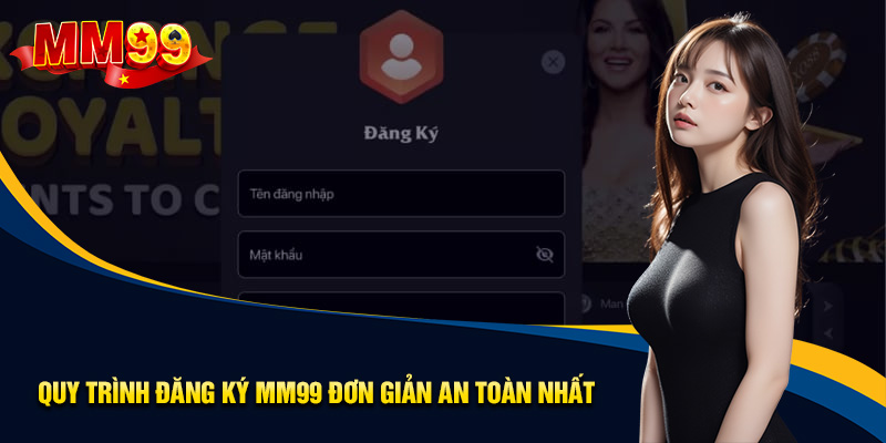 Quy trình đăng ký MM99 an toàn và đơn giản nhất