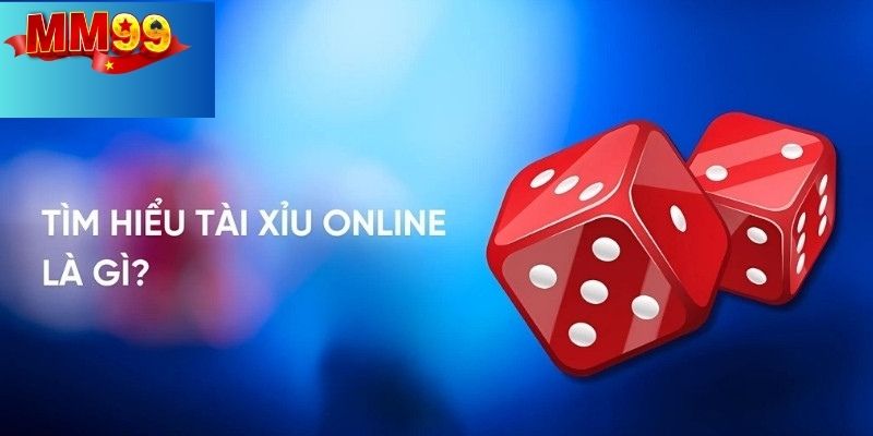 Tìm hiểu thông tin về tài xỉu online